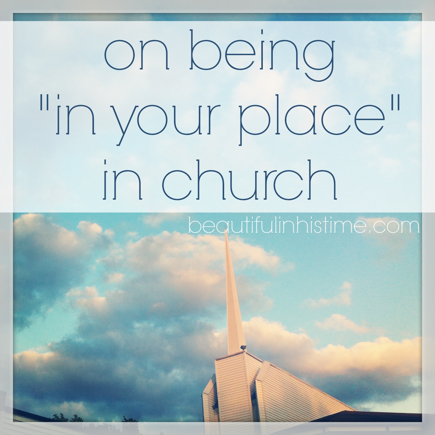 on being "in your place" in church {the wilderness between #legalism and #grace part 19 @beautifulinhistime.com}