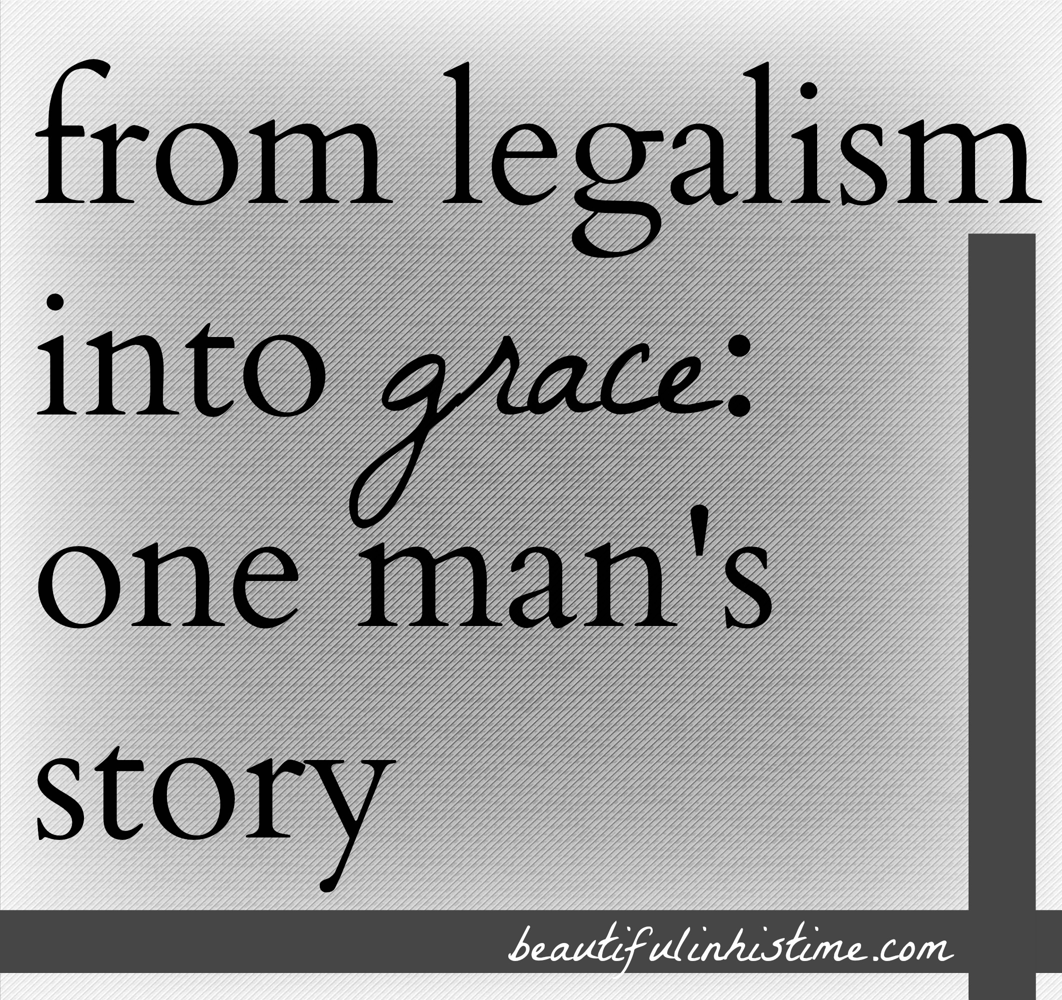 From legalism into grace: one man's life-changing story