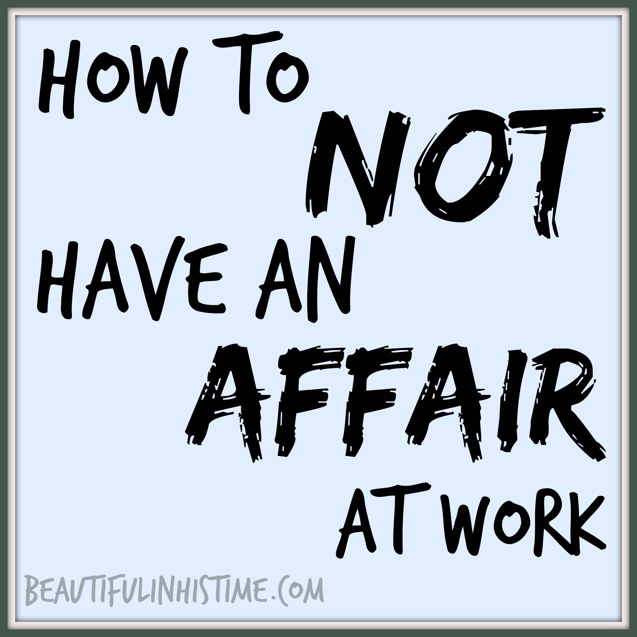 Guest Blog: How to not have an affair at work