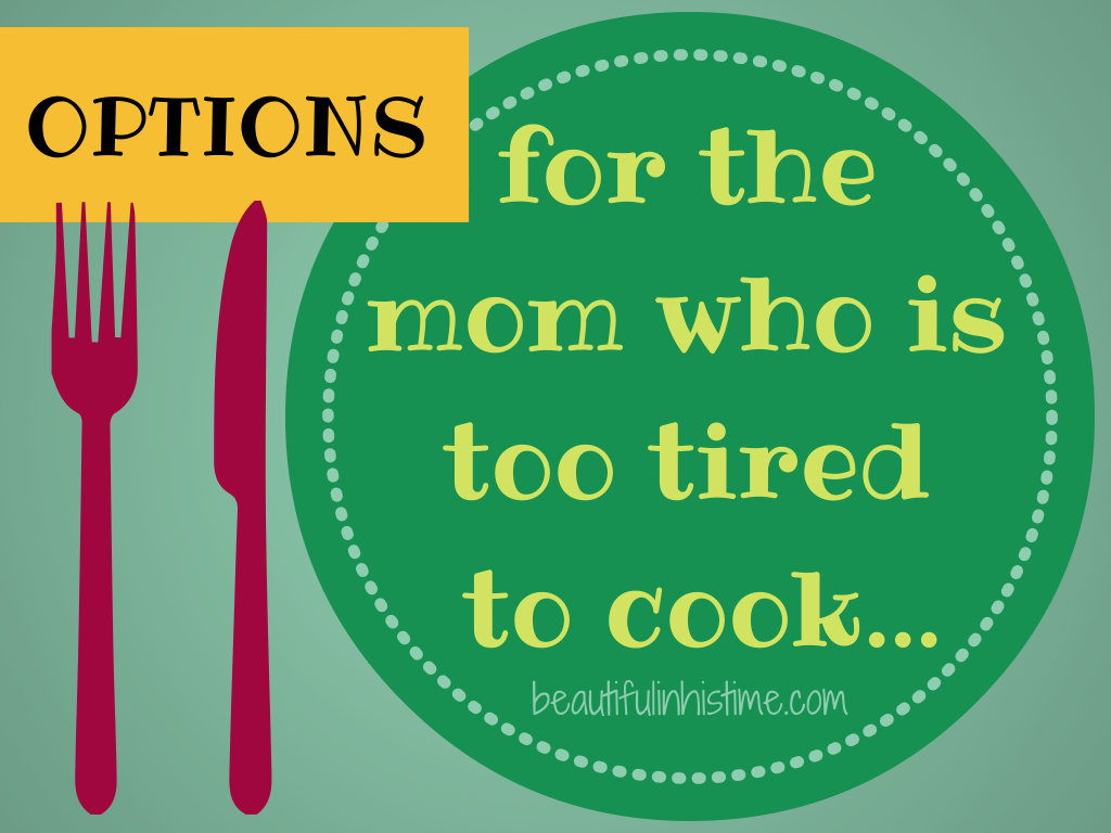 options for the mom who is too tired to cook